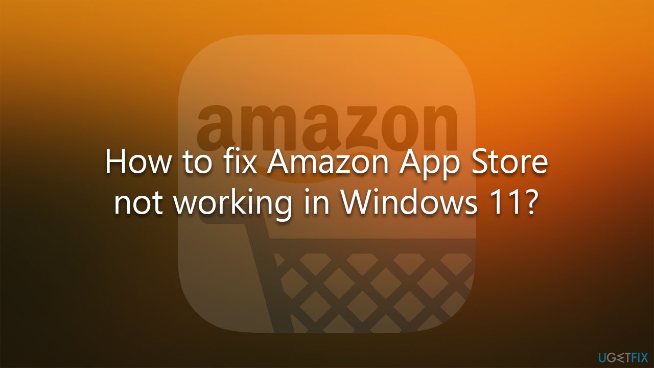 How to fix Amazon App Store not working in Windows 11?