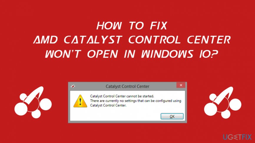 How to fix AMD Catalyst Control Center won't open in Windows 10?
