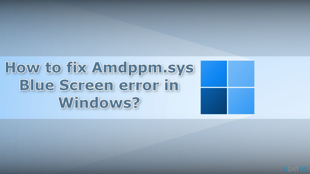 How to fix Amdppm.sys Blue Screen error in Windows