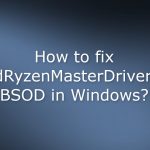 How to fix amdryzenmasterdriver sys bsod in windows