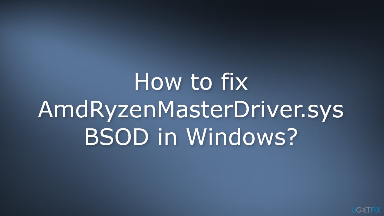 How to fix AmdRyzenMasterDriver.sys BSOD in Windows
