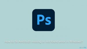 How to fix amtlib dll missing or not found error in windows