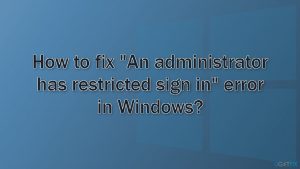 How to fix an administrator has restricted sign in error in windows