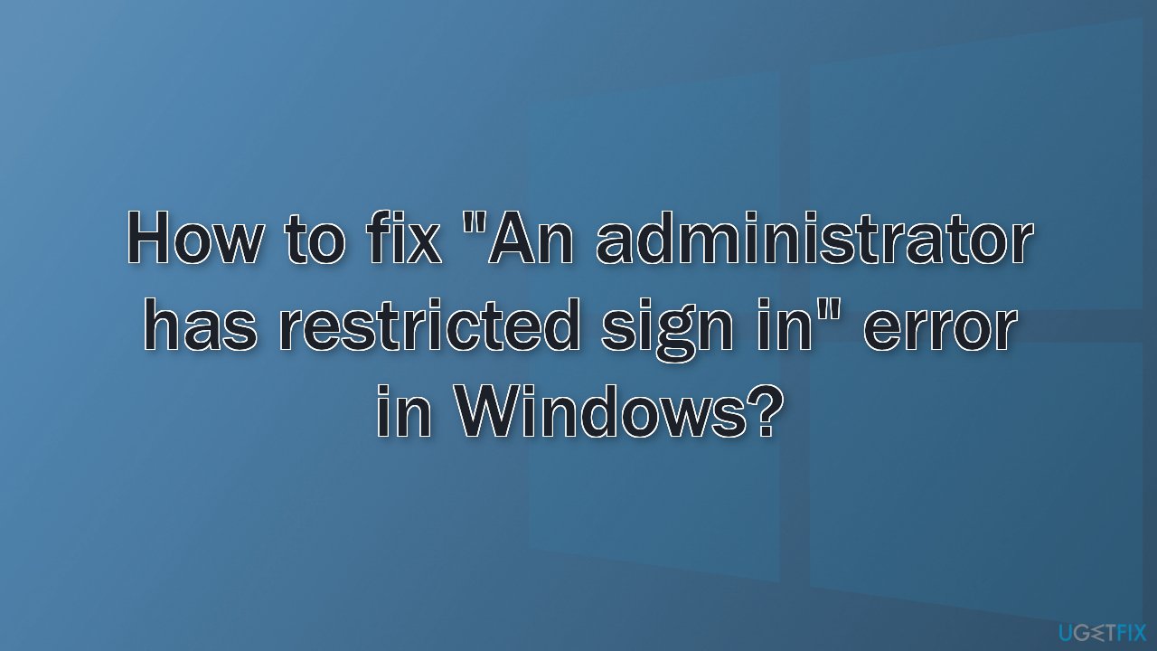 How to fix "An administrator has restricted sign in" error in Windows?