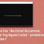 How to fix an error occurred please try again later problem on youtube