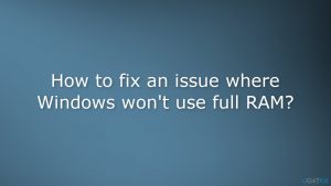How to fix an issue where windows wont use full ram