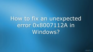 How to fix an unexpected error 0x8007112a in windows
