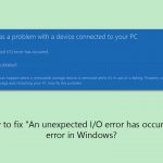 How to fix an unexpected io error has occurred error in windows
