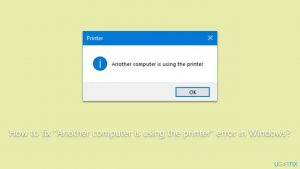 How to fix another computer is using the printer error in windows