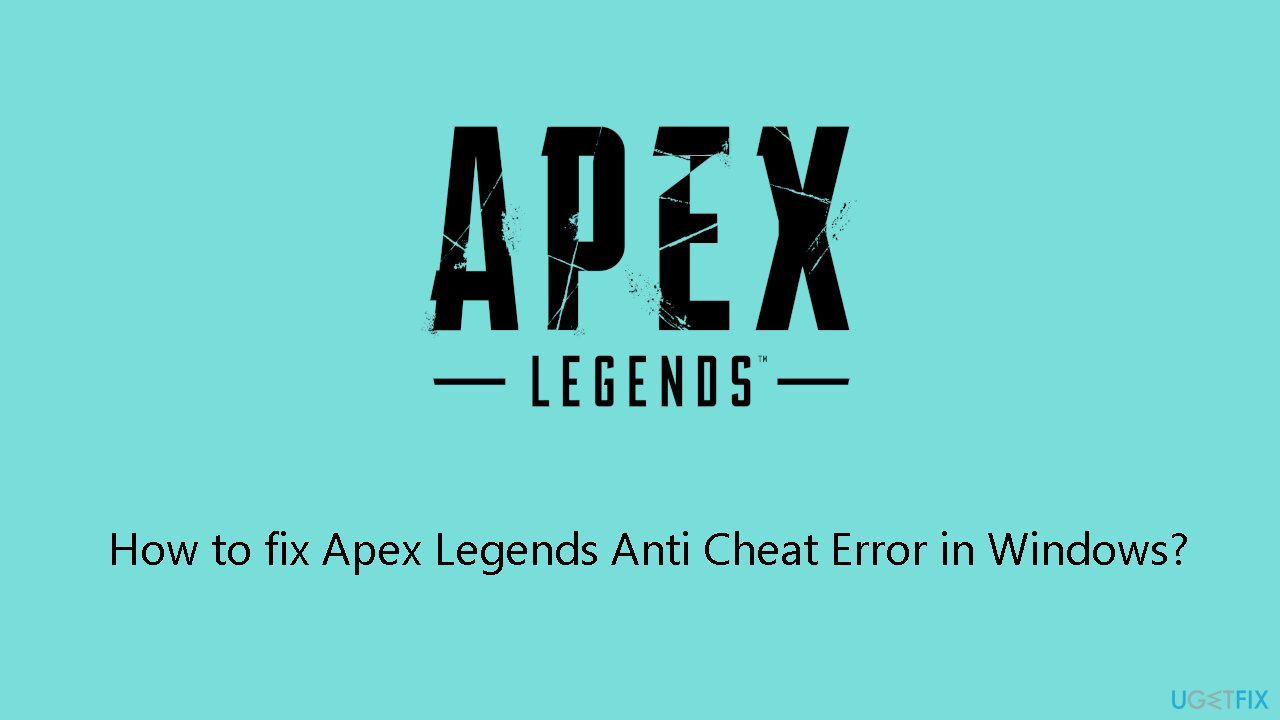 How to fix Apex Legends Anti Cheat Error in Windows
