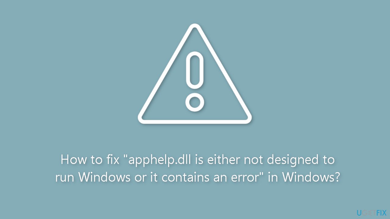 How to fix apphelp.dll is either not designed to run Windows or it contains an error in Windows