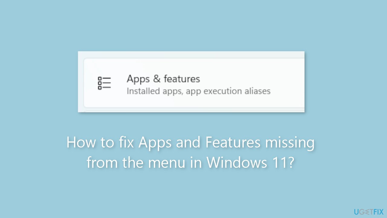How to fix Apps and Features missing from the menu in Windows 11