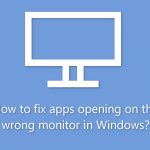 How to fix apps opening on the wrong monitor in windows