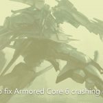 How to fix armored core 6 crashing on pc
