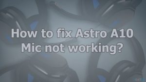 How to fix astro a10 mic not working