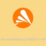 How to fix aswnetsec sys bsod in windows