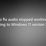 How to fix audio stopped working after updating to windows 11 version 22h2