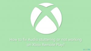 How to fix audio stuttering or not working on xbox remote play