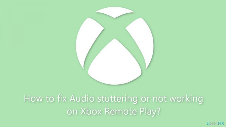 How to fix Audio stuttering or not working on Xbox Remote Play?