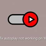 How to fix autoplay not working on youtube