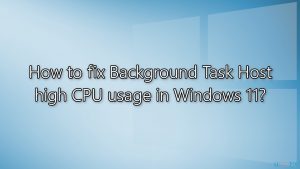 How to fix background task host high cpu usage in windows
