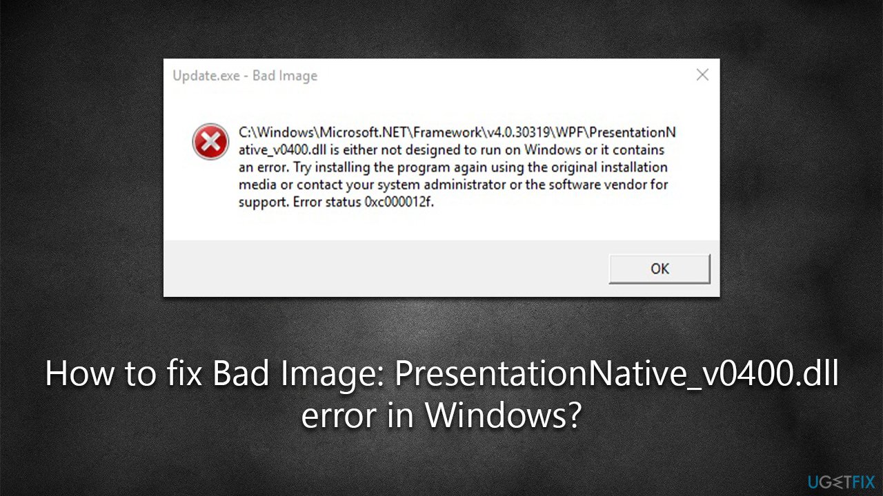 How to fix Bad Image - PresentationNative_v0400.dll contains an error in Windows?