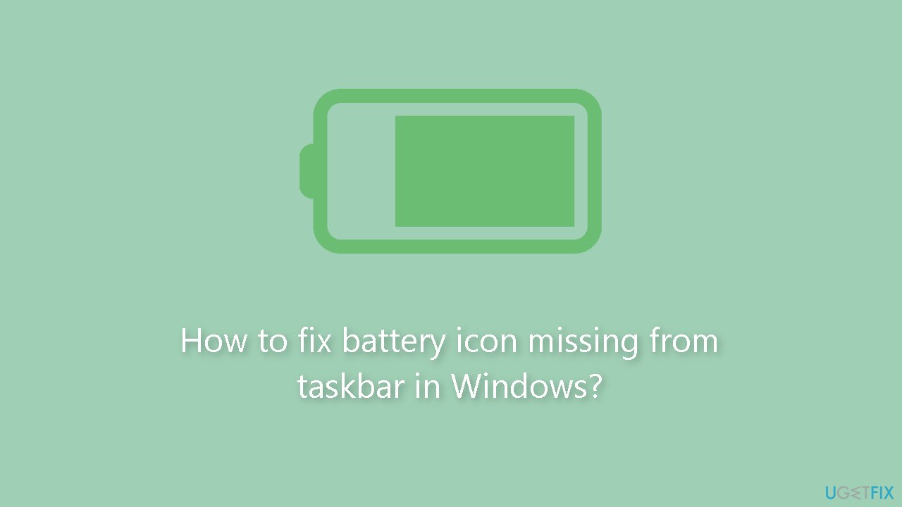How to fix battery icon missing from taskbar in Windows