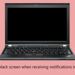 How to fix black screen when receiving notifications in windows