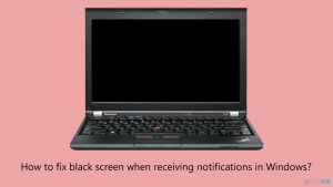 How to fix black screen when receiving notifications in windows