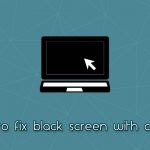 How to fix black screen with cursor