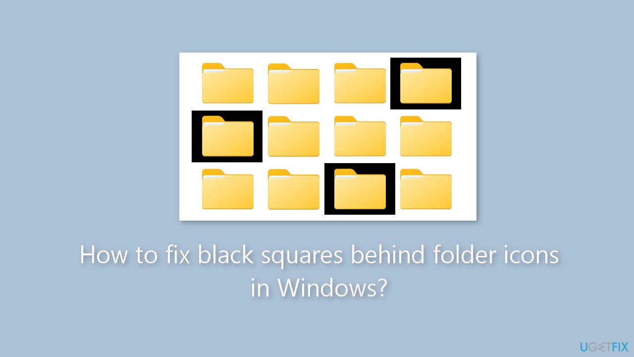 How to fix black squares behind folder icons in Windows