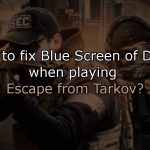 How to fix blue screen of death when playing escape from tarkov