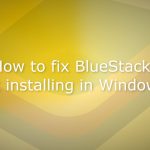 How to fix bluestacks not installing in windows