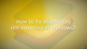 How to fix bluestacks not installing in windows