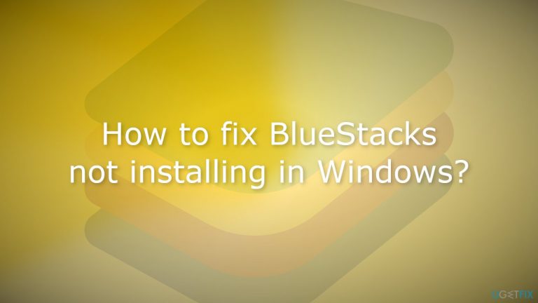 How to fix BlueStacks not installing in Windows?
