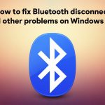 How to fix bluetooth disconnect and other problems on windows