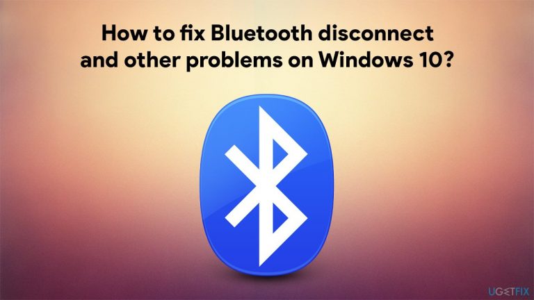 How to fix Bluetooth disconnect and other problems on Windows 10?