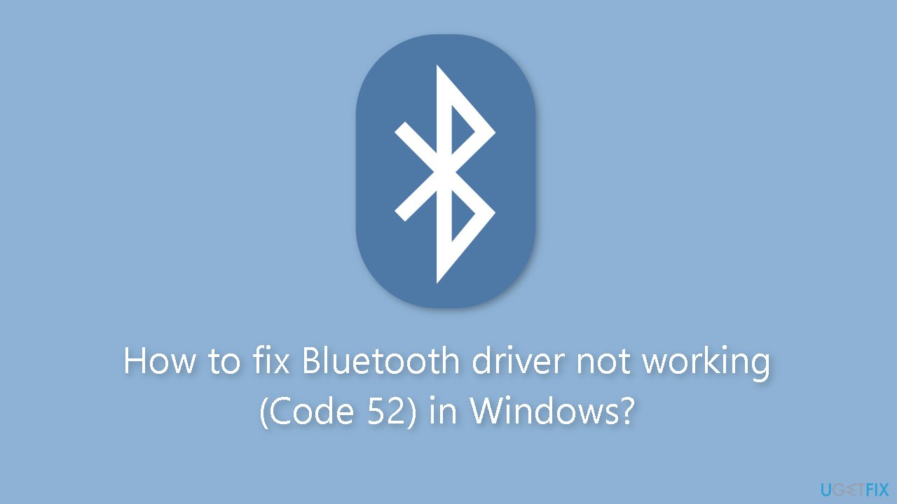 How to fix Bluetooth driver not working Code 52 in Windows