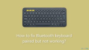 How to fix bluetooth keyboard paired but not working