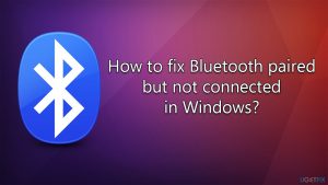 How to fix bluetooth paired but not connected in windows