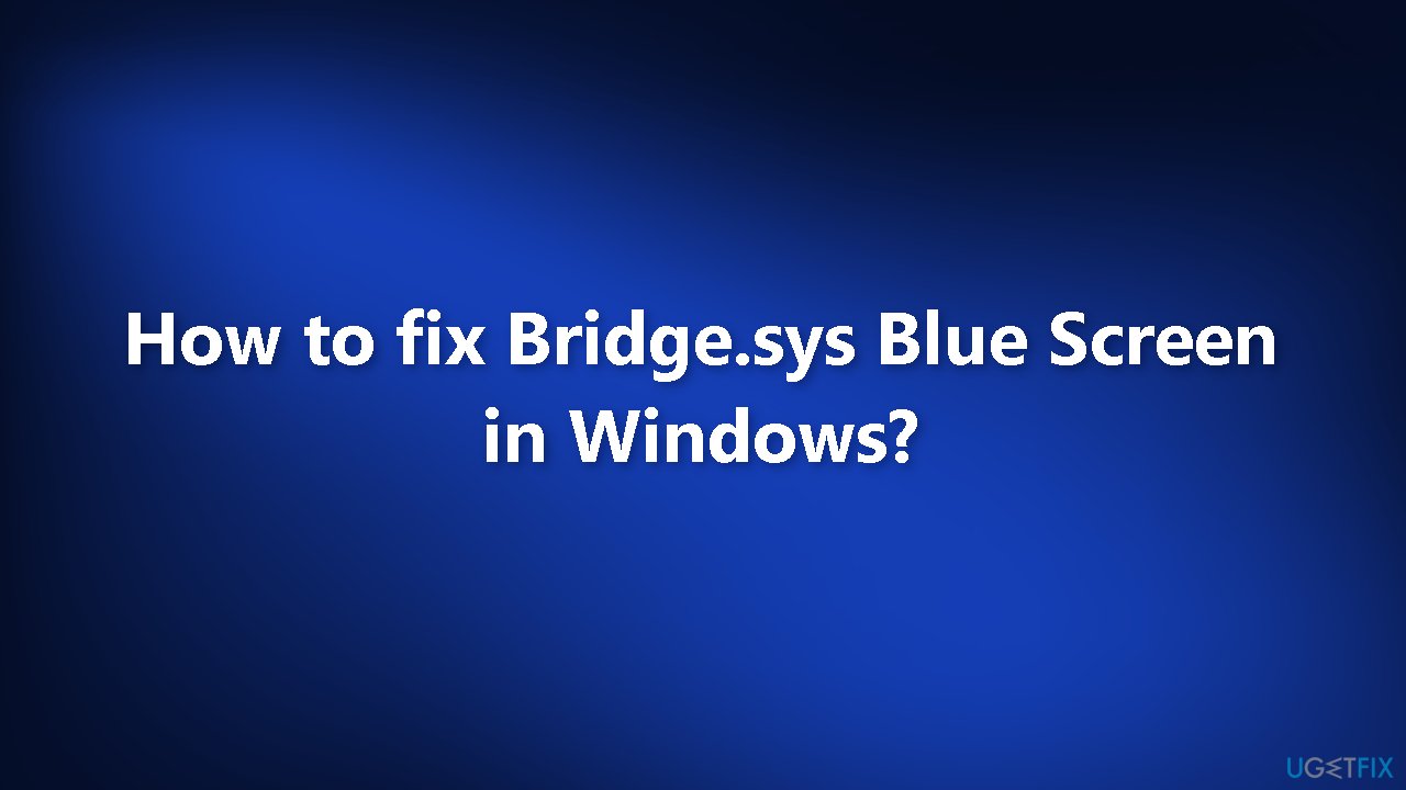 How to fix Bridge.sys Blue Screen in Windows