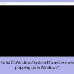 How to fix c windows system32 cmd exe window popping up in windows copy
