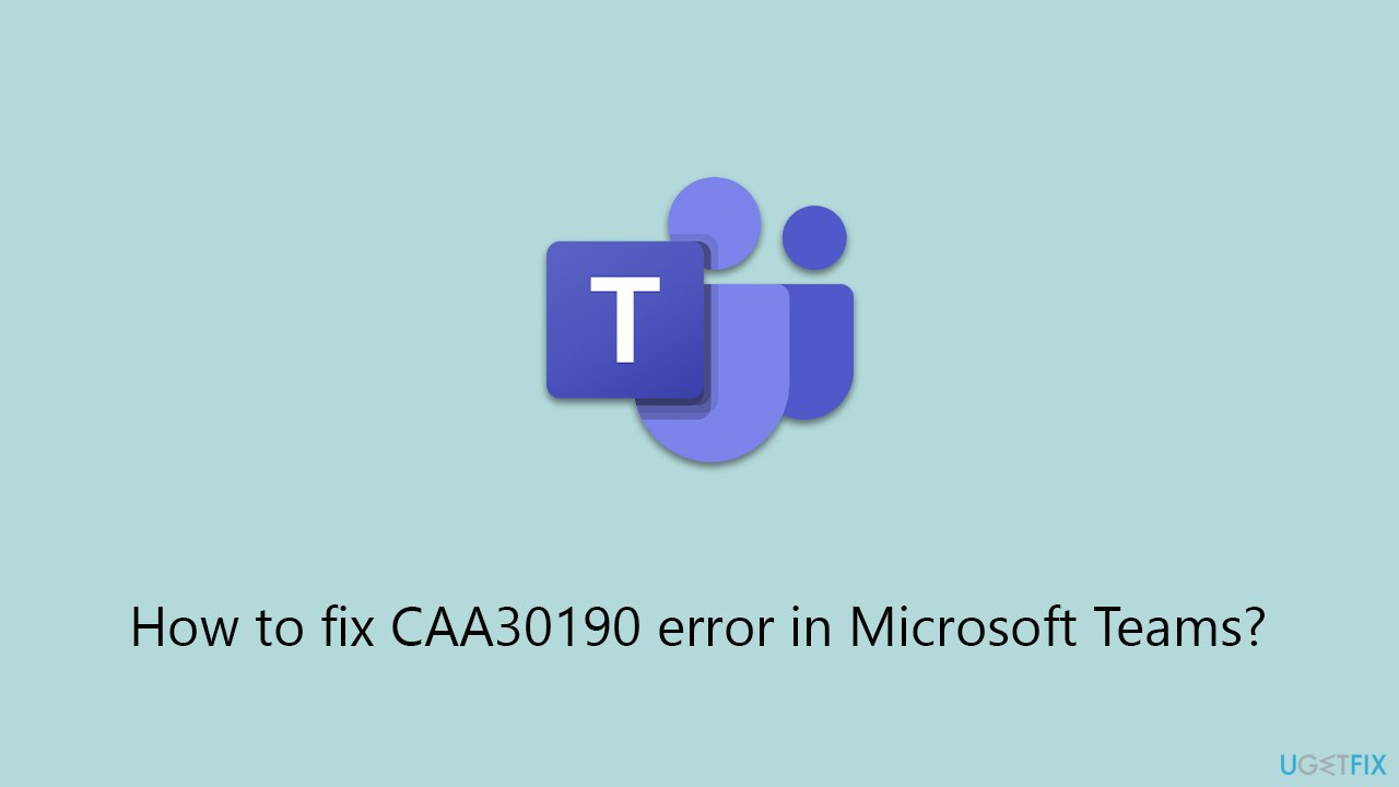 How to fix CAA30190 error in Microsoft Teams?