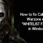 How to fix call of duty warzone error whitelist failure in windows