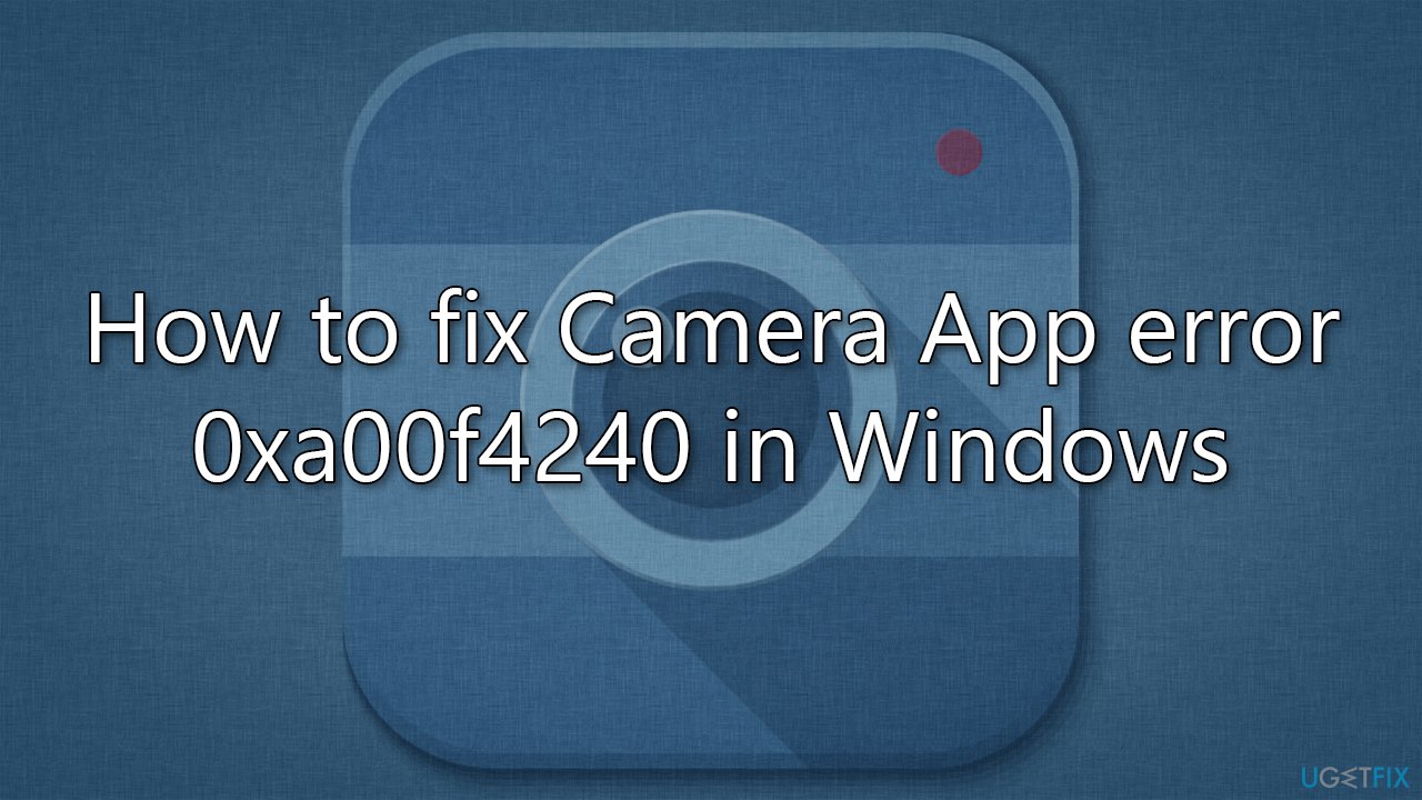 How to fix Camera App error 0xa00f4240 in Windows?