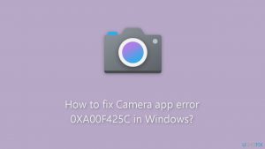 How to fix camera app error 0xa00f425c in windows