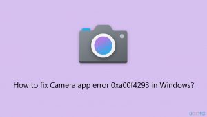 How to fix camera app error 0xa00f4293 in windows