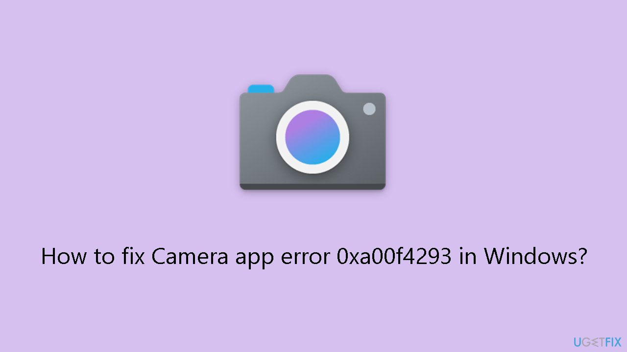 How to fix Camera app error 0xa00f4293 in Windows