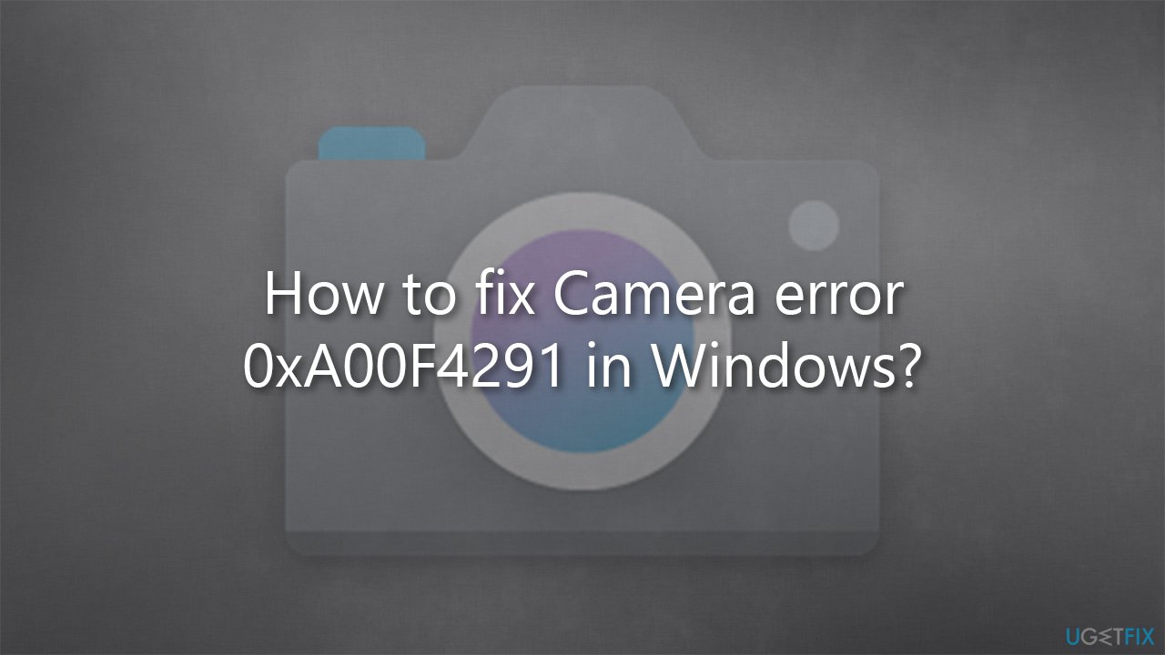 How to fix Camera error 0xA00F4291 in Windows?