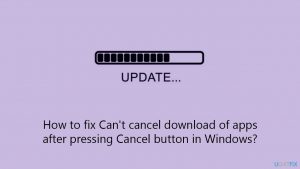 How to fix cant cancel download of apps after pressing cancel button in windows copy